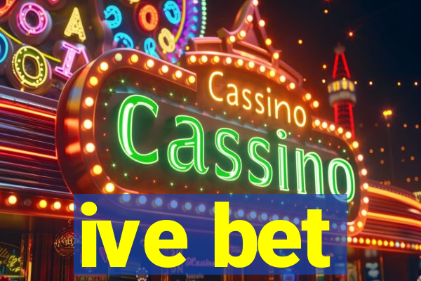 ive bet
